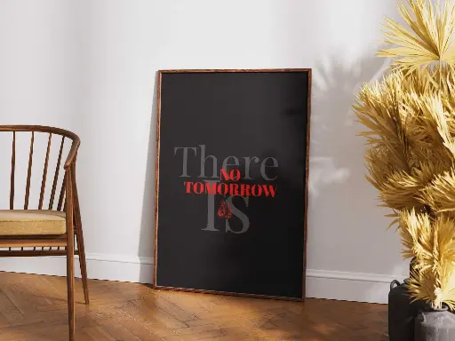 "There IS NO TOMORROW" - Motivational Poster